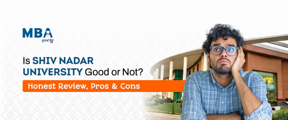 Is Shiv Nadar University Good or Not? Honest Review, Pros & Cons