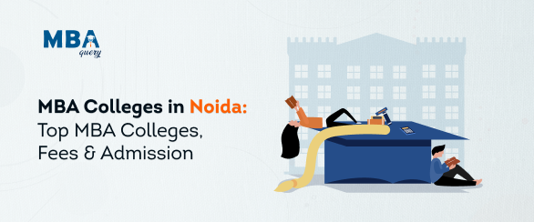 MBA Colleges in Noida: Top MBA Colleges, Fees & Admission